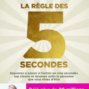 La règle des 5 secondes: Apprenez à passer à l'action en cinq secondes top chrono